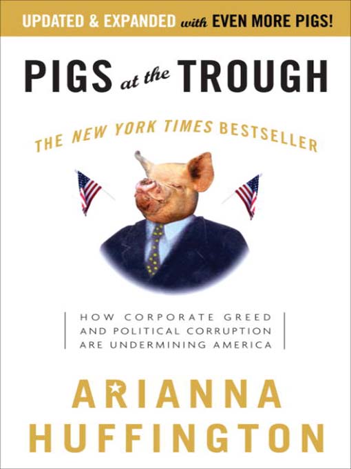 Title details for Pigs at the Trough by Arianna Huffington - Available